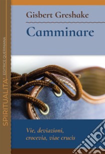 Camminare. Vie, deviazioni, crocevia, viae crucis. E-book. Formato PDF ebook di Gisbert Greshake