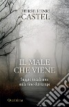 Il male che viene. Saggio incalzante sulla fine dei tempi. E-book. Formato PDF ebook di Pierre-Henri Castel