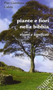 Piante e fiori nella Bibbia. E-book. Formato PDF ebook di Pier Giordano Cabra