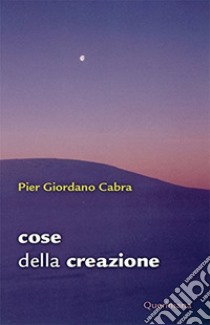 Cose della creazione. E-book. Formato PDF ebook di Pier Giordano Cabra