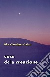 Cose della creazione. E-book. Formato PDF ebook di Pier Giordano Cabra