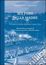 Sui passi della madre. Processioni in onore della beata Vergine Maria. Quarantesimo anniversario dell'esortazione apostolica «Marialis Cultus». E-book. Formato PDF ebook