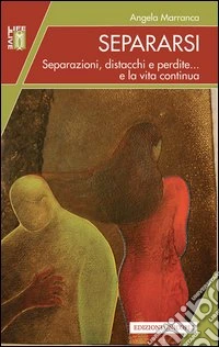 Separarsi. Separazioni, distacchi e perdite... e la vita continua. E-book. Formato EPUB ebook