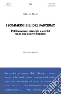 I sommergibili del fascismo. Politica navale, strategia e uomini tra le due guerre mondiali. E-book. Formato PDF ebook
