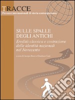 Sulle spalle degli antichi. Eredità classica e costruzione delle identità nazionali nel Novecento. E-book. Formato EPUB ebook