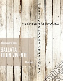 BALLATA DI UN VIVENTE. E-book. Formato EPUB ebook di Alessandro Bosi