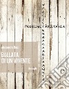 BALLATA DI UN VIVENTE. E-book. Formato EPUB ebook di Alessandro Bosi