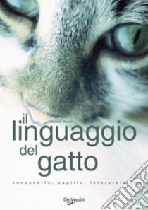 Il linguaggio del gatto. Conoscerlo, capirlo, interpretarlo. E-book. Formato EPUB ebook di Nicoletta Magno