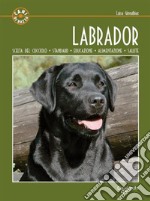 Labrador. Scelta del cucciolo. Standard. Educazione. Alimentazione. Salute. E-book. Formato EPUB ebook