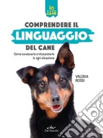 Comprendere il linguaggio del cane. Come conoscerlo e interpretarlo in ogni situazione. E-book. Formato EPUB ebook