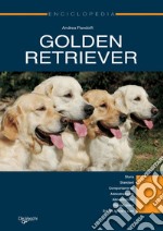 Golden Retriever. Enciclopedia. Storia, standard, comportamento, addestramento, alimentazione, riproduzione, salute, igiene e cure. E-book. Formato EPUB ebook