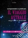 Comprendere e praticare il viaggio astrale. Uscire da se stessi per ritrovarsi meglio. E-book. Formato PDF ebook