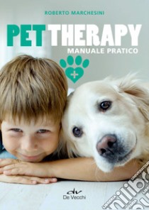 Pet Therapy: Manuale pratico. E-book. Formato PDF ebook di Roberto Marchesini