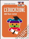 L'educazione del tuo cane. E-book. Formato PDF ebook di Emanuela Valena