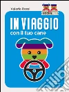In viaggio con il tuo cane. E-book. Formato PDF ebook di Valeria Rossi