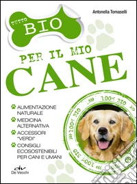 Tutto bio per il mio cane. E-book. Formato PDF ebook