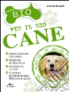 Tutto bio per il mio cane. E-book. Formato PDF ebook di Antonella Tomaselli