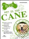 Tutto bio per il mio cane. E-book. Formato EPUB ebook di Antonella Tomaselli