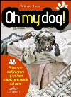 Oh my dog!: Prevenire e affrontare i problemi comportamentali del cane. E-book. Formato PDF ebook