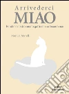 Arrivederci Miao: Perché il nostro amato gatto non ci lascerà mai. E-book. Formato EPUB ebook di Monica Marelli