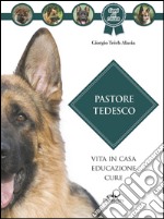 Pastore tedesco: Vita in casa – Educazione – Cure. E-book. Formato PDF ebook