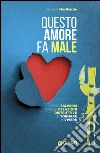 Questo amore fa male: Come salvarsi dalle relazioni distruttive e tornare a vivere. E-book. Formato PDF ebook di Jackson MacKenzie