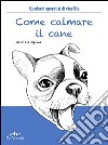 Come calmare il cane. E-book. Formato EPUB ebook