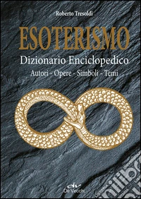 Esoterismo. Dizionario Enciclopedico: Autori – Opere – Simboli – Temi. E-book. Formato PDF ebook