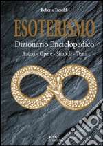 Esoterismo. Dizionario Enciclopedico: Autori – Opere – Simboli – Temi. E-book. Formato EPUB ebook