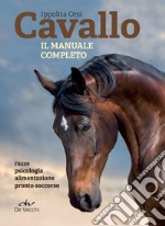 Cavallo. Il manuale completo: Razze, psicologia, alimentazione, pronto soccorso. E-book. Formato EPUB ebook