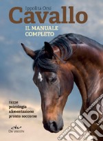 Cavallo. Il manuale completo: Razze, psicologia, alimentazione, pronto soccorso. E-book. Formato PDF ebook