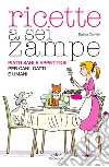 Ricette a sei zampe: Piatti sani e appetitosi per cani, gatti e umani. E-book. Formato EPUB ebook di Katya Cervio