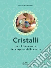 Cristalli: Per il benessere del corpo e della mente. E-book. Formato PDF ebook di Valentina Beggio