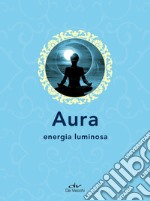 Aura: Energia luminosa. E-book. Formato EPUB ebook