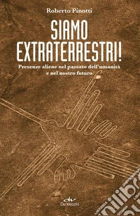 Siamo extraterrestri!: Presenze aliene nel passato dell'umanità e nel nostro futuro. E-book. Formato PDF ebook