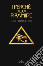 I perché della piramide: Misteri, segreti e poteri. E-book. Formato EPUB ebook