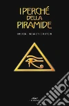 I perché della piramide: Misteri, segreti e poteri. E-book. Formato EPUB ebook di AA.VV.