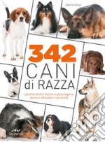 342 Cani di razza: Caratteristiche fisiche e psicologiche, storia, attitudini, curiosità. E-book. Formato PDF ebook