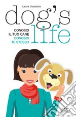 Dog's Life: Conosci il tuo cane, conosci te stesso. E-book. Formato PDF ebook