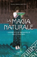 La magia naturale: i segreti e le meraviglie della natura. E-book. Formato PDF