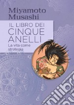 Il libro dei cinque anelli: la vita come strategia. E-book. Formato PDF ebook