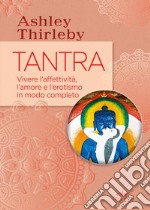 Tantra: vivere l'affettività, l'amore e l'erotismo in modo completo. E-book. Formato PDF ebook