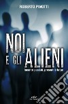 Noi e gli alieni: Incontri passati, presenti e futuri. E-book. Formato EPUB ebook
