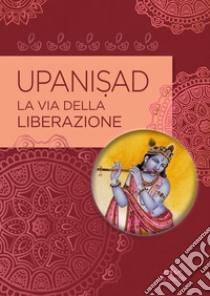 Upanisad: la via della liberazione.. E-book. Formato PDF ebook di  AA.VV.