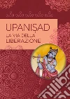Upanisad: la via della liberazione.. E-book. Formato PDF ebook di AA.VV.