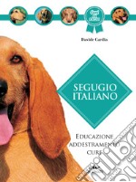 Segugio italiano: Educazione, addestramento, cure. E-book. Formato PDF ebook