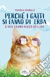 Perché i gatti si fanno d'erba e noi siamo pazzi di loro. E-book. Formato PDF ebook di Monica Marelli