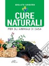 Cure naturali per gli animali di casa. E-book. Formato PDF ebook di Andrea Martini