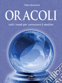 Oracoli: Tutti i modi per conoscere il destino. E-book. Formato PDF ebook di Fabio Nocentini