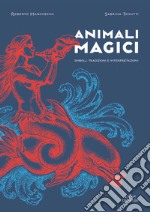 Animali magici: Simboli, tradizioni e interpretazioni. E-book. Formato PDF ebook